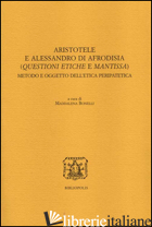 ARISTOTELE E ALESSANDRO DI AFRODISIA. (QUESTIONI ETICHE E MANTISSA). METODO E OG - BONELLI M. (CUR.)