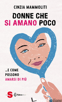 DONNE CHE SI AMANO POCO... E COME POSSONO AMARSI DI PIU' - MAMMOLITI CINZIA