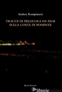 TRACCE DI PELLICOLA DA FILM SULLA COSTA DI PONENTE - ROMPIANESI ANDREA