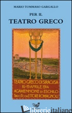 PER IL TEATRO GRECO - GARGALLO M. TOMMASO