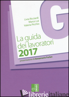 GUIDA DEI LAVORATORI 2017 (LA) - RICCIARDI LIVIA; LAI MARCO; PICCHIO VALERIA