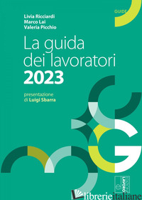 GUIDA DEI LAVORATORI 2023 (LA) - RICCIARDI LIVIA; LAI MARCO; PICCHIO VALERIA