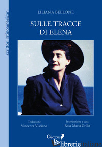 SULLE TRACCE DI ELENA. NUOVA EDIZ. - BELLONE LILIANA; GRILLO R. M. (CUR.)