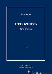 TEERA D'EERSEN. TERRA D'ARGINE - ROVEDA SAURO