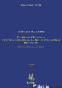 STEPHANE MALLARME'. VILLIERS DE L'ISLE-ADAM. TRASFERTA VANTAGGIOSA. LA MUSICA E  - PISELLI FRANCESCO; DIODATO R. (CUR.); DANELLI D. (CUR.)