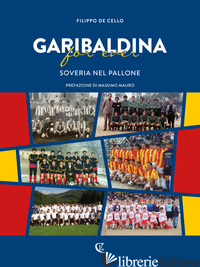 GARIBALDINA FOR EVER. SOVERIA NEL PALLONE - DE CELLO FILIPPO