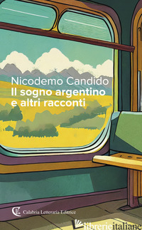 SOGNO ARGENTINO E ALTRI RACCONTI (IL) - CANDIDO NICODEMO