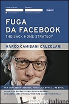 FUGA DA FACEBOOK. THE BACK HOME STRATEGY - CAMISANI CALZOLARI MARCO