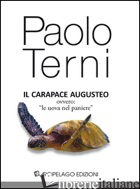 CARAPACE AUGUSTEO, OVVERO «LE UOVA NEL PANIERE» (IL) - TERNI PAOLO; SERENA S. (CUR.)