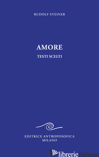 AMORE. TESTI SCELTI - STEINER RUDOLF