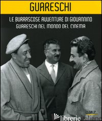 BURRASCOSE AVVENTURE DI GIOVANNINO GUARESCHI NEL MONDO DEL CINEMA. CATALOGO DELL - CONTI G. (CUR.); CASAMATTI G. (CUR.); SANGUINETI T. (CUR.)