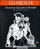 GIOVANNINO GUARESCHI AL "BERTOLDO". RIDERE DELLE DITTATURE. (1936-1943). EDIZ. I - CONTI GUIDO; CASAMATTI G. (CUR.)