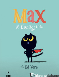 MAX IL CORAGGIOSO. EDIZ. A COLORI - VERE ED