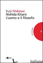NISHIDA KITARO. L'UOMO E IL FILOSOFO - NISHITANI KEIJI; SAVIANI C. (CUR.)