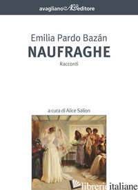 NAUFRAGHE - BAZAN EMILIA PARDO; SALION A. (CUR.)