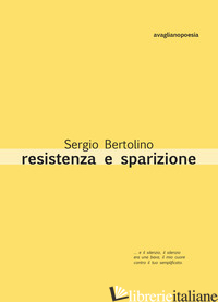 RESISTENZA E SPARIZIONE - BERTOLINO SERGIO