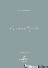 OMBRA DELLA PAROLA (L') - CATELLI GIOVANNI; CUCCHI M. (CUR.)