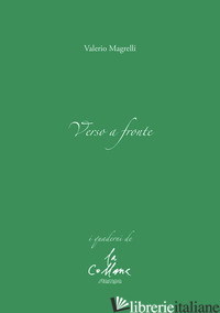 VERSO A FRONTE - MAGRELLI VALERIO; CUCCHI M. (CUR.)