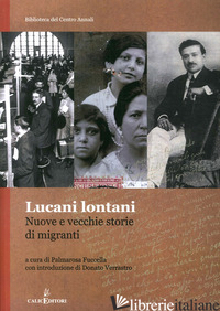 LUCANI LONTANI. VECCHIE E NUOVE STORIE DI MIGRANTI - FUCCELLA P. (CUR.)