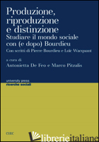 PRODUZIONE, RIPRODUZIONE E DISTINZIONE. STUDIARE IL MONDO SOCIALE CON (E DOPO BO - PITZALIS M. (CUR.); DE FEO A. (CUR.)