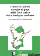CODICE DI PACE NELLE FONTI SCRITTE DELLA SARDEGNA MODERNA (IL) - CARBONI FRANCESCO