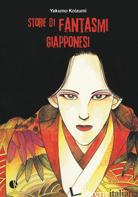 STORIE DI FANTASMI GIAPPONESI - KOIZUMI YAKUMO
