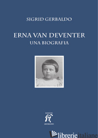 ERNA VAN DEVENTER. UNA BIOGRAFIA - GERBALDO SIGRID