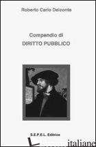 COMPENDIO DI DIRITTO PUBBLICO - DELCONTE ROBERTO CARLO