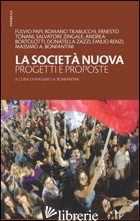 SOCIETA' NUOVA. PROGETTI E PROPOSTE (LA) - BONFANTINI M. A. (CUR.)