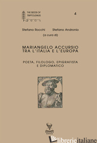 MARIANGELO ACCURSIO TRA L'ITALIA E L'EUROPA POETA, FILOLOGO, EPIGRAFISTA E DIPLO - ROCCHI S. (CUR.); ANDRONIO S. (CUR.)