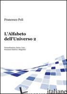 ALFABETO DELL'UNIVERSO (L'). VOL. 2 - POLI FRANCESCO