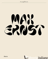 MAX ERNST. EDIZ. ILLUSTRATA - MAZZOTTA M. (CUR.); PECH J. (CUR.)