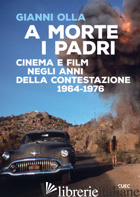 MORTE I PADRI. CINEMA E FILM NEGLI ANNI DELLA CONTESTAZIONE 1964-1976 (A) - OLLA GIANNI