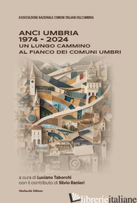 ANCI UMBRIA 1974-2024. UN LUNGO CAMMINO AL FIANCO DEI COMUNI UMBRI - TABORCHI L. (CUR.)