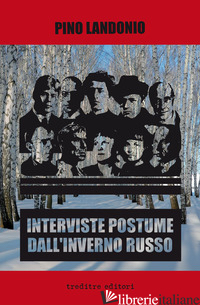 INTERVISTE POSTUME DALL'INVERNO RUSSO - PINO LANDONIO; GENOVESI R. (CUR.)