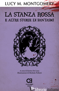 STANZA ROSSA E ALTRE STORIE DI FANTASMI (LA) - MONTGOMERY LUCY MAUD; DE LUCA E. (CUR.)