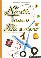 NOVELLE TOSCANE FATTE A MANO. VOL. 1 - GROPPI MARIELLA; SABATINI ANTONELLA; PUGGIONINU ELEONORA