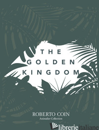 GOLDEN KINGDOM. ROBERTO COIN ANIMALIER COLLECTION (THE) - COIN ROBERTO
