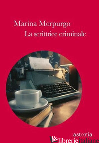 SCRITTRICE CRIMINALE (LA) - MORPURGO MARINA