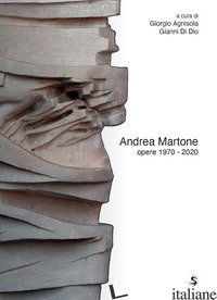 ANDREA MARTONE OPERE 1970-2020. EDIZ. ILLUSTRATA - AGNISOLA G. (CUR.); DI DIO G. (CUR.)