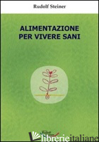 ALIMENTAZIONE PER VIVERE SANI - STEINER RUDOLF; OMODEO L. (CUR.)