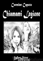 CHIAMAMI LEGIONE - CAPUTO CARMINE