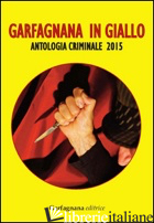 GARFAGNANA IN GIALLO. ANTOLOGIA CRIMINALE 2015 - 