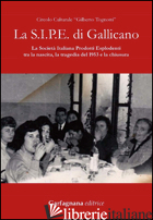S.I.P.E. DI GALLICANO. LA SOCIETA' ITALIANA PRODOTTI ESPLODENTI TRA LA NASCITA,  - CIRCOLO CULTURALE GILBERTO TOGNOTTI (CUR.)