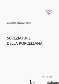 SCREZIATURE DELLA PORCELLANA - SANTANGELO ANGELO