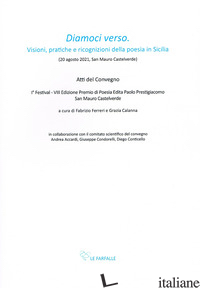 «DIAMOCI VERSO». VISIONI, PRATICHE E RICOGNIZIONI DELLA POESIA IN SICILIA - FERRERI F. (CUR.); CALANNA G. (CUR.)