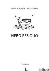 NERO RESIDUO - DEIDIER ROBERTO; FORTIN LAURA