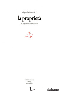 LEGATO DI CAINO (IL). VOL. 2: LA PROPRIETA' - SACHER MASOCH LEOPOLD