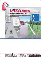 MANUALE FOTOGRAFICO PER LE PATENTI A E B (IL) - BOTTOLI STEFANO; BOTTOLI LUCIANA