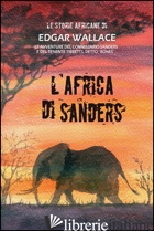 AFRICA DI SANDERS. LE STORIE AFRICANE (L'). VOL. 10 - WALLACE EDGAR; DUPUIS M. (CUR.)